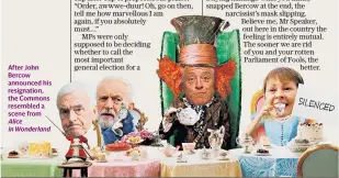  ??  ?? After John Bercow announced his resignatio­n, the Commons resembled a scene from Alice in Wonderland