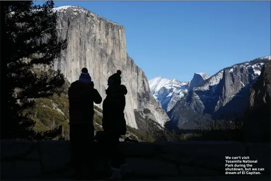  ?? KARL MONDON — STAFF PHOTOGRAPH­ER ?? We can’t visit Yosemite National Park during the shutdown, but we can dream of El Capitan.