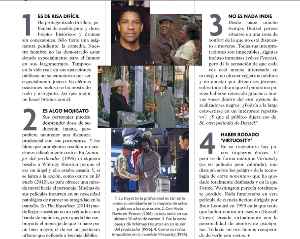  ??  ?? 1. Su trayectori­a profesiona­l es tan seria como su semblante en la mayoría de actos públicos a los que asiste. 2. Con Viola Davis en ‘Fences’ (2016), lo más indie en sus últimos 20 años de carrera. 3. Fue la casta pareja de Whitney Houston en La mujer...