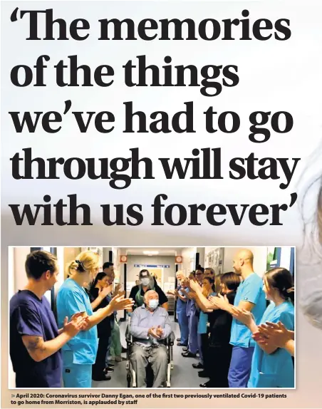  ??  ?? April 2020: Coronaviru­s survivor Danny Egan, one of the first two previously ventilated Covid-19 patients to go home from Morriston, is applauded by staff