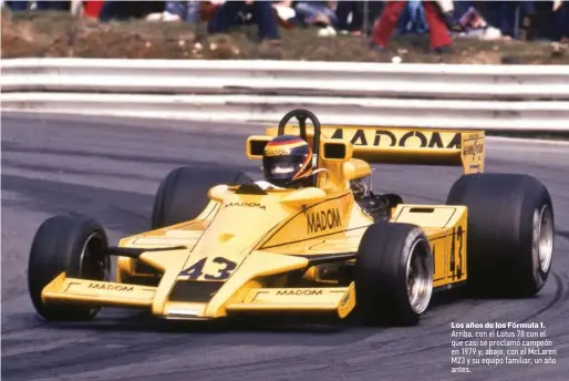  ??  ?? Los años de los Fórmula 1. Arriba, con el Lotus 78 con el que casi se proclamó campeón en 1979 y, abajo, con el McLaren M23 y su equipo familiar, un año antes.