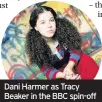  ??  ?? Dani Harmer as Tracy Beaker in the BBC spin-off of Dame Jacqueline’s book
