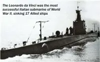  ??  ?? The Leonardo da Vinci was the most successful Italian submarine of World War II, sinking 17 Allied ships