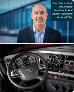  ??  ?? David Carson, senior vice president Vocational Tucks at Daimler Trucks North America (DTNA).
There’s a myriad of dash options including gauges galore. There are also woodgrain and buttoned interiors.