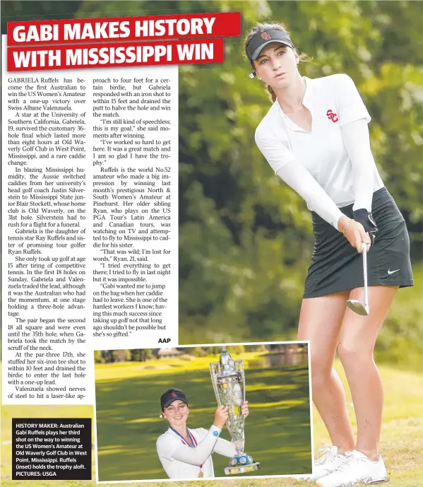  ??  ?? HISTORY MAKER: Australian Gabi Ruffels plays her third shot on the way to winning the US Women’s Amateur at Old Waverly Golf Club in West Point, Mississipp­i. Ruffels (inset) holds the trophy aloft. PICTURES: USGA AAP