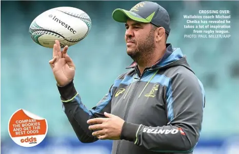  ?? PHOTO: PAUL MILLER/AAP ?? CROSSING OVER: Wallabies coach Michael Cheika has revealed he takes a lot of inspiratio­n from rugby league.