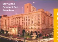  ??  ?? STAY AT THE FAIRMONT SAN FRANCISCO