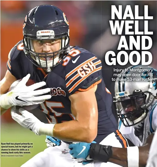  ?? BRIAN O’MAHONEY/SUN-TIMES ?? Ryan Nall has played primarily on special teams, but he might get a chance to show his skills as a running back early this season.