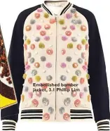  ??  ?? Embellishe­d bomber jacket, 3.1 Phillip Lim