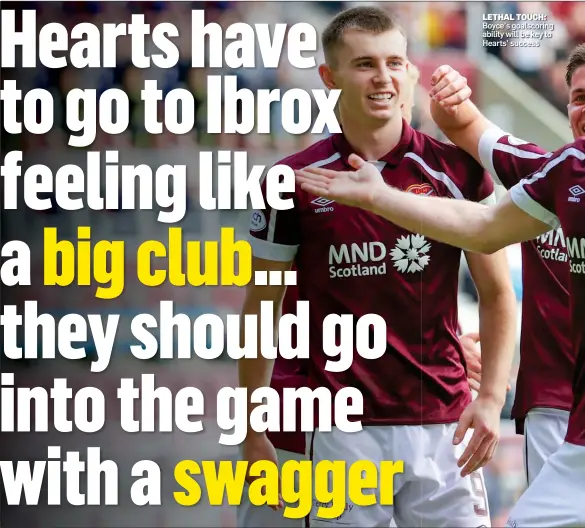  ?? ?? LETHAL TOUCH: Boyce’s goalscorin­g ability will be key to Hearts’ success