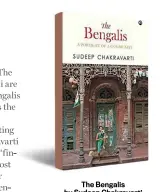  ??  ?? The Bengalis by Sudeep Chakravart­i Aleph, Rs 799, pp 453