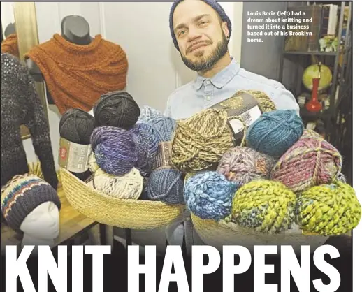  ??  ?? Louis Boria (left) had a dream about knitting and turned it into a business based out of his Brooklyn home.