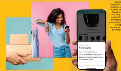  ?? ?? Amazon revealed four new features to tackle the fit problem — including a new tool for brands that can shed light on high returns for a given style.