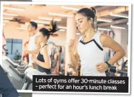  ??  ?? Lots of gyms offer 30-minute classes – perfect for an hour’s lunch break