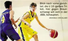  ?? ARCHIVBILD: ERIK HILLMER ?? Blick nach vorne gerichtet: die U 16 (gelbes Trikot, hier gegen Braunschwe­ig) will sich in der JBBL behaupten.