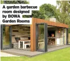  ??  ?? A garden barbecue room designed by BOWA Garden Rooms