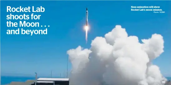  ?? Photo / NZME ?? Nasa animation will show Rocket Lab's moon mission.