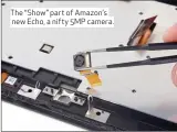  ??  ?? The “Show” part of Amazon’s new Echo, a nifty 5MP camera.