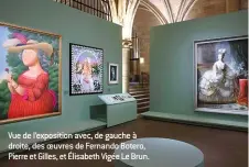  ??  ?? Vue de l’exposition avec, de gauche à droite, des oeuvres de Fernando Botero, Pierre et Gilles, et Élisabeth Vigée Le Brun.