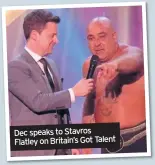  ??  ?? Dec speaks to Stavros Flatley on Britain’s Got Talent