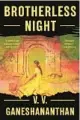  ?? ?? ‘Brotherles­s Night’ By V.V. Ganeshanan­than; Random House, 368 pages, $28.