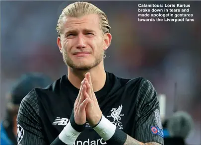  ??  ?? Calamitous: Loris Karius broke down in tears and made apologetic gestures towards the Liverpool fans