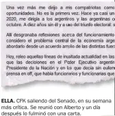  ??  ?? ELLA. CFK saliendo del Senado, en su semana más crítica. Se reunió con Alberto y un día después lo fulminó con una carta.
Acusó al vocero Biondi (der.) de
“operar” contra ella.