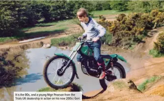  ??  ?? It is the 80s, and a young Nige Pearson from the Trials UK dealership in action on his new 200cc Gori.