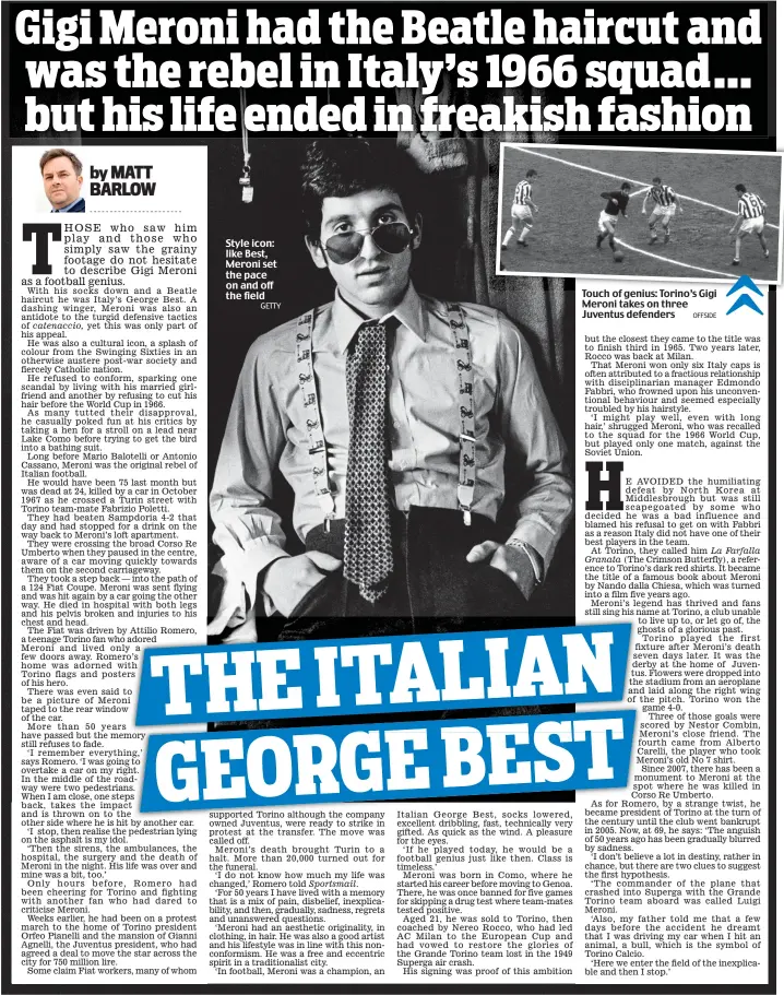  ?? GETTY ?? Style icon: like Best, Meroni set the pace on and off the field Touch of genius: Torino’s Gigi Meroni takes on three Juventus defenders OFFSIDE