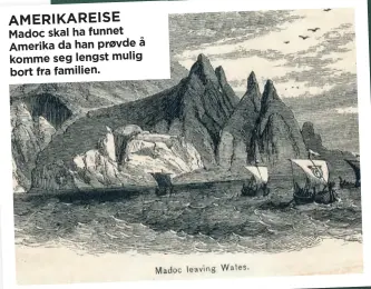  ??  ?? AMERIKAREI­SE Madoc skal ha funnet Amerika da han prøvde å komme seg lengst mulig bort fra familien.