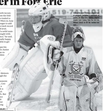  ??  ?? Even as they were holding a camp to look at prospects, including a contingent of goalies, the Kings were making a deal to acquire Liam Conway from the Fort Erie Meteors (inset) to fill the number-one spot.