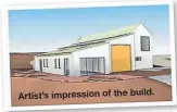  ??  ?? Artist’s impression of the build.