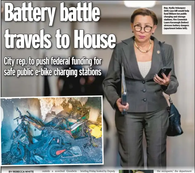  ?? ?? Rep. Nydia Velazquez (left) says bill would help fund lithium-ion public charging and storage stations. Fire Commish Laura Kavanagh (below) stresses battery dangers (apartment below left).