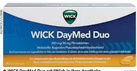  ??  ?? WICK DayMed Duo erhältlich in Ihrer Apotheke