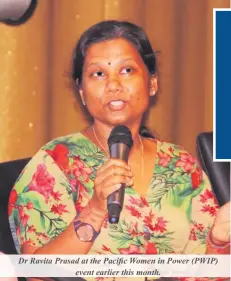  ?? ?? Dr Ravita Prasad at the Pacific Women in Power (PWIP) event earlier this month.