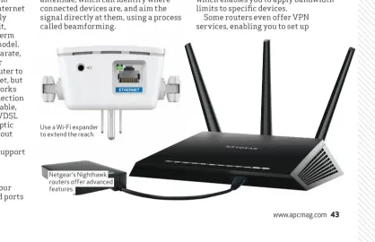  ??  ?? Use a Wi-Fi expander to extend the reach. Netgear’s Nighthawk routers offer advanced features.