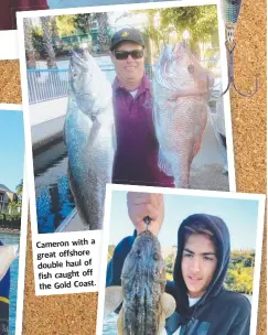  ?? Picture: ?? Cameron with a great offshore double haul of fish caught off the Gold Coast.