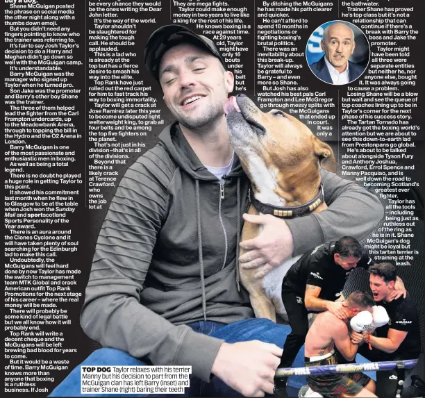  ??  ?? TOP DOG Taylor relaxes with his terrier Manny but his decision to part from the McGuigan clan has left Barry (inset) and trainer Shane (right) baring their teeth