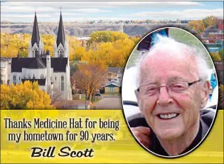  ?? NEWS ARCHIVES ?? An ad placed in the Medicine Hat
News in 2014 showed just how much Bill Scott loved his hometown. Scott passed away recently at the age of 93, and is being remembered as a champion of power in Medicine Hat.