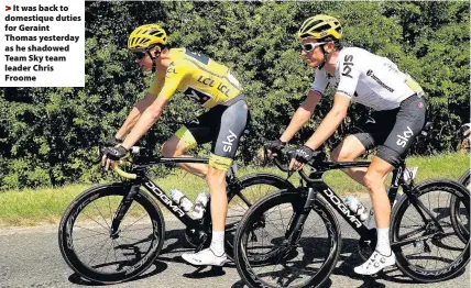  ??  ?? > It was back to domestique duties for Geraint Thomas yesterday as he shadowed Team Sky team leader Chris Froome