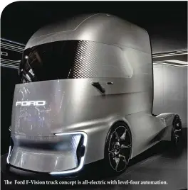  ??  ?? The Ford F-Vision truck concept is all-electric with level-four automation.