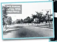  ??  ?? York Avenue, Jarrow, 1956 (Paul Perry)