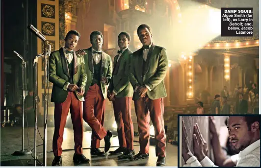  ??  ?? damp squib: Algee Smith (far left), as Larry in Detroit; and, below, Jacob Latimore