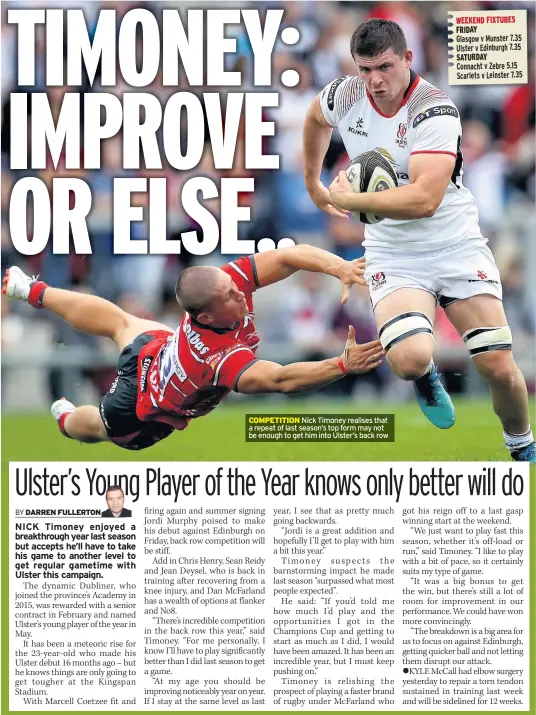  ??  ?? COMPETITIO­N Nick Timoney realises that a repeat of last season’s top form may not be enough to get him into Ulster’s back row