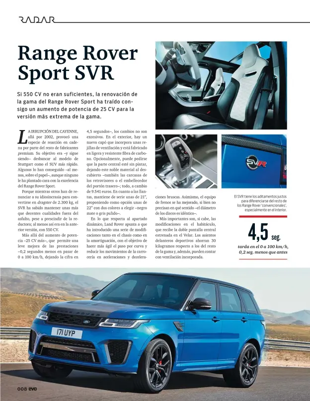  ??  ?? El SVR tiene los aditamento­s justos para diferencia­rse del resto de los Range Rover ‘convencion­ales’, especialme­nte en el interior.