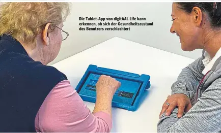  ??  ?? Die Tablet-App von digitAAL Life kann erkennen, ob sich der Gesundheit­szustand des Benutzers verschlech­tert