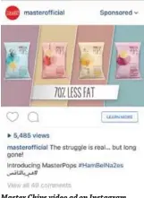  ??  ?? Master Chips video ad on Instagram