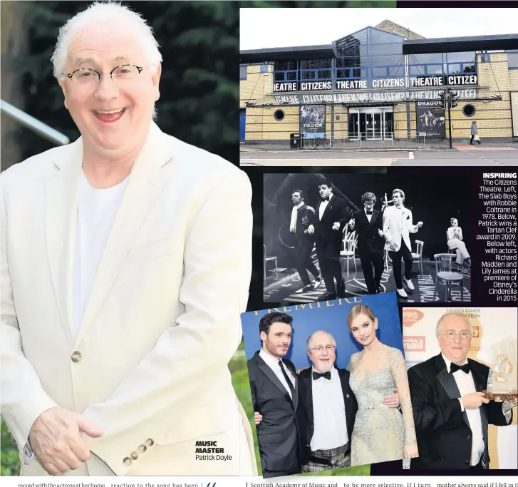  ??  ?? MUSIC MASTER Patrick Doyle INSPIRING The Citizens Theatre. Left, The Slab Boys with Robbie Coltrane in 1978. Below, Patrick wins a Tartan Clef award in 2009. Below left, with actors Richard Madden and Lily James at premiere of Disney’s Cinderella in 2015