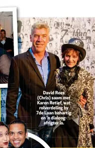  ??  ?? David Rees (Chris) saam met Karen Retief, wat rolverdeli­ng by 7de Laan behartig en ’n dialoogafr­igter is.