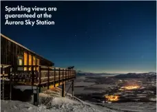  ??  ?? Sparkling views are guaranteed at the Aurora Sky Station